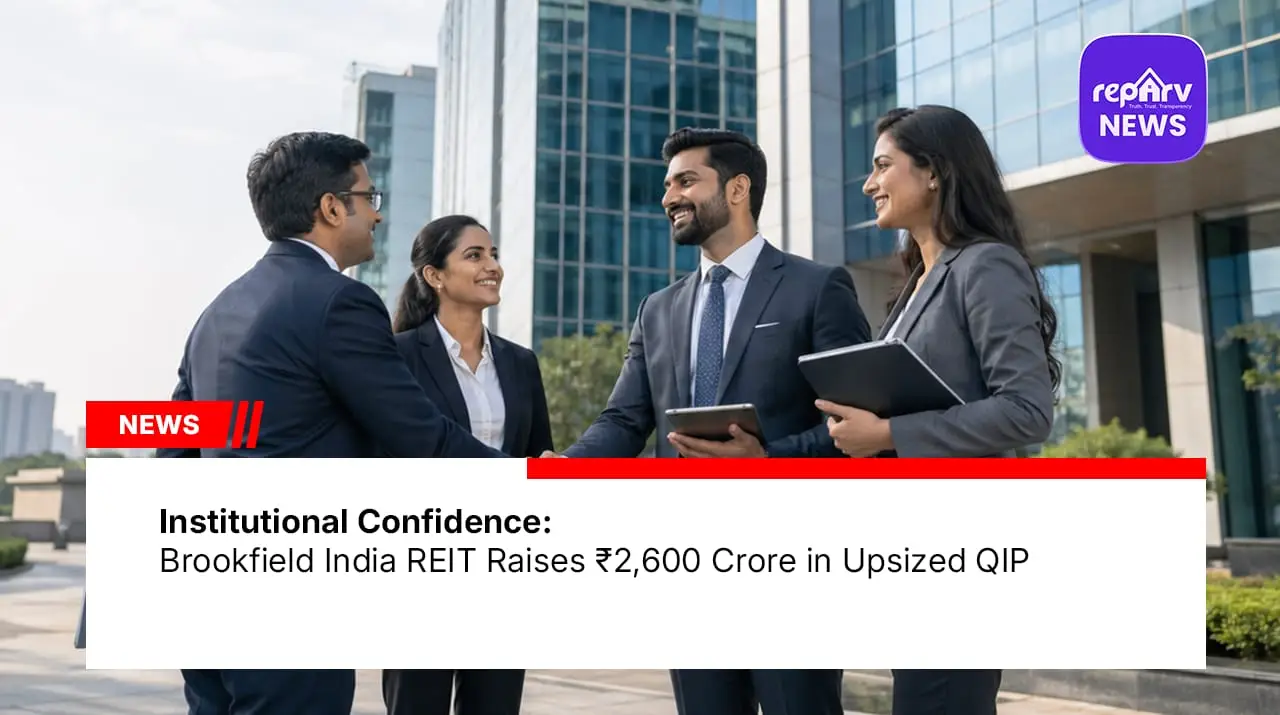 Institutional Confidence: Brookfield India REIT Raises ₹2,600 Crore in Upsized QIP